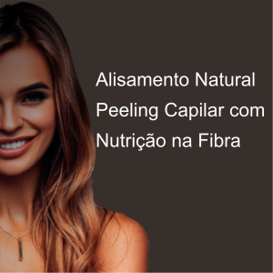 Alisamento Natural + Peeling Capilar com Nutrição na Fibra